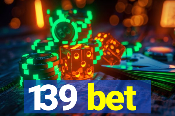 139 bet